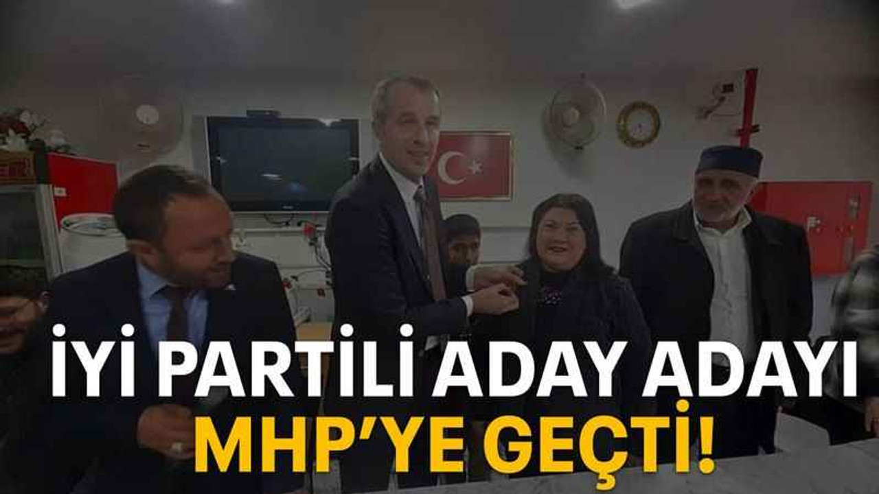 İYİ Partili aday adayı MHP’ye geçti!